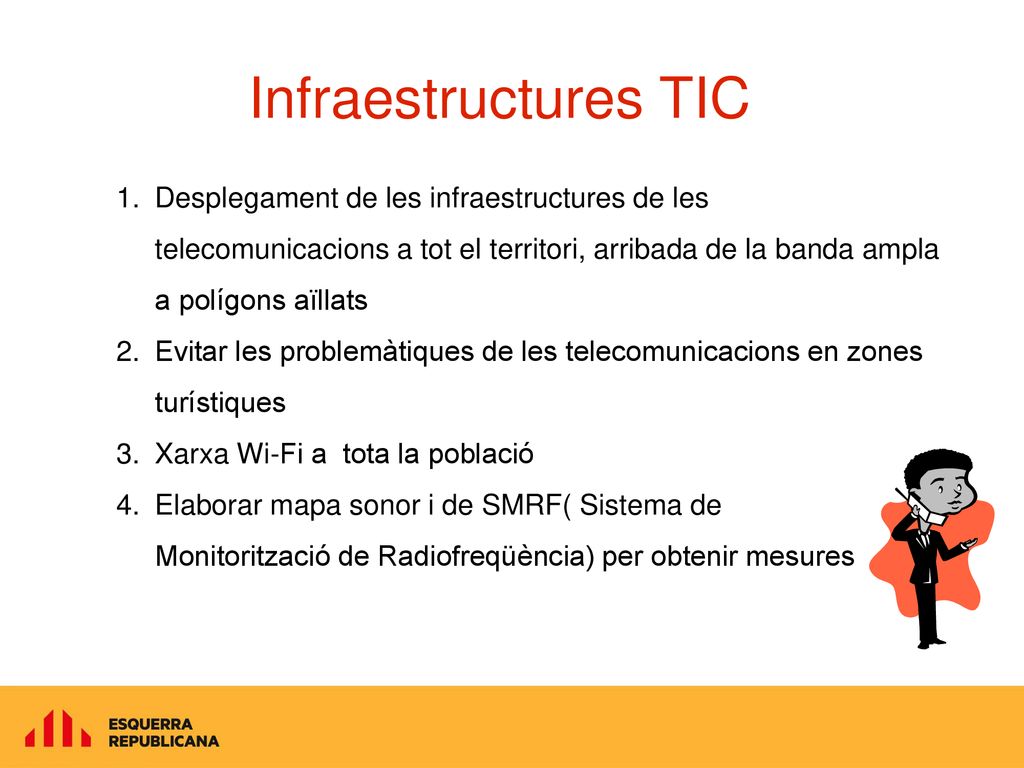 Infraestructures TIC Desplegament de les infraestructures de les telecomunicacions a tot el territori, arribada de la banda ampla a polígons aïllats.