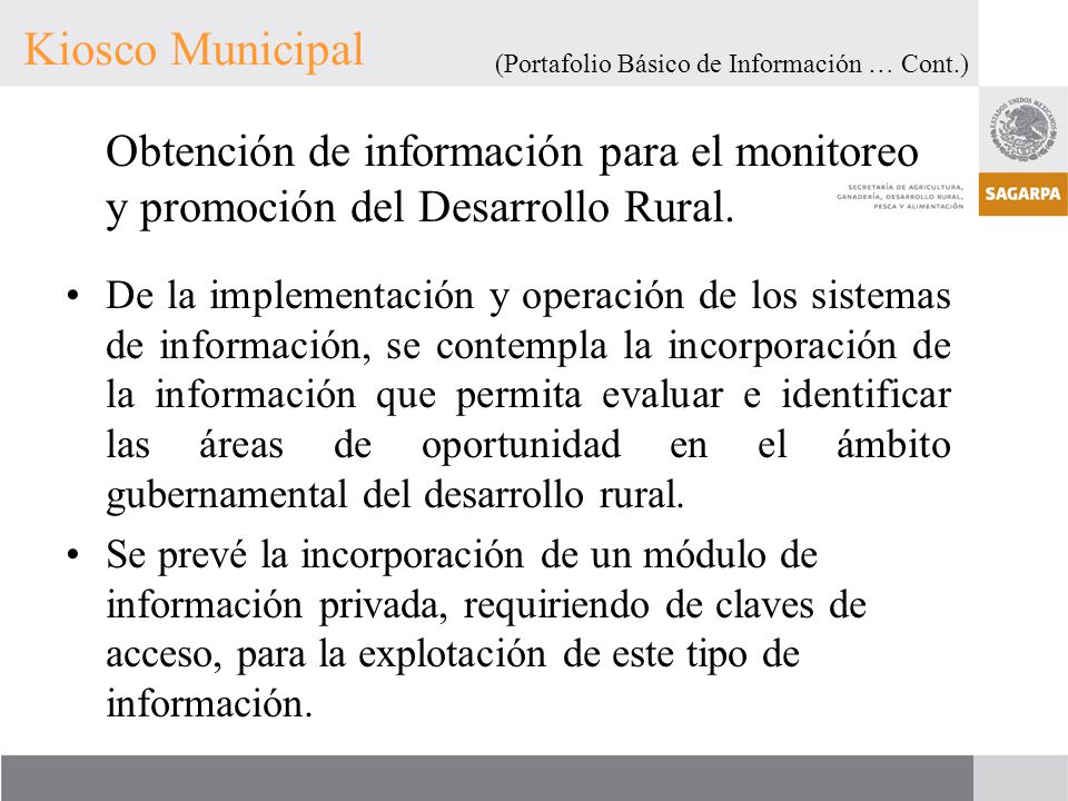 Kiosco Municipal (Portafolio Básico de Información … Cont.) Obtención de información para el monitoreo y promoción del Desarrollo Rural.