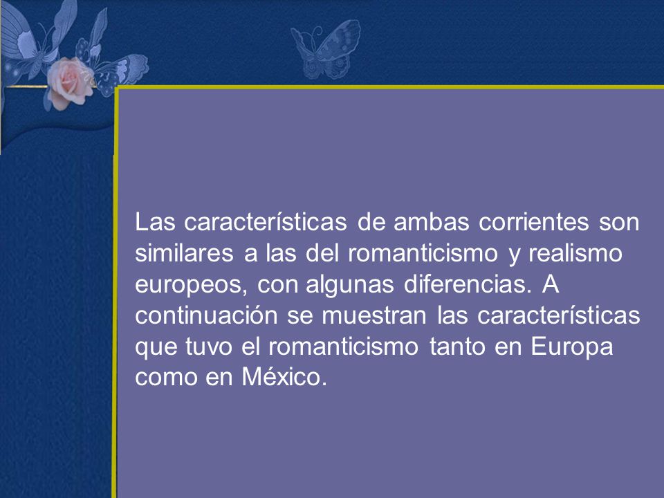 Las características de ambas corrientes son similares a las del romanticismo y realismo europeos, con algunas diferencias.