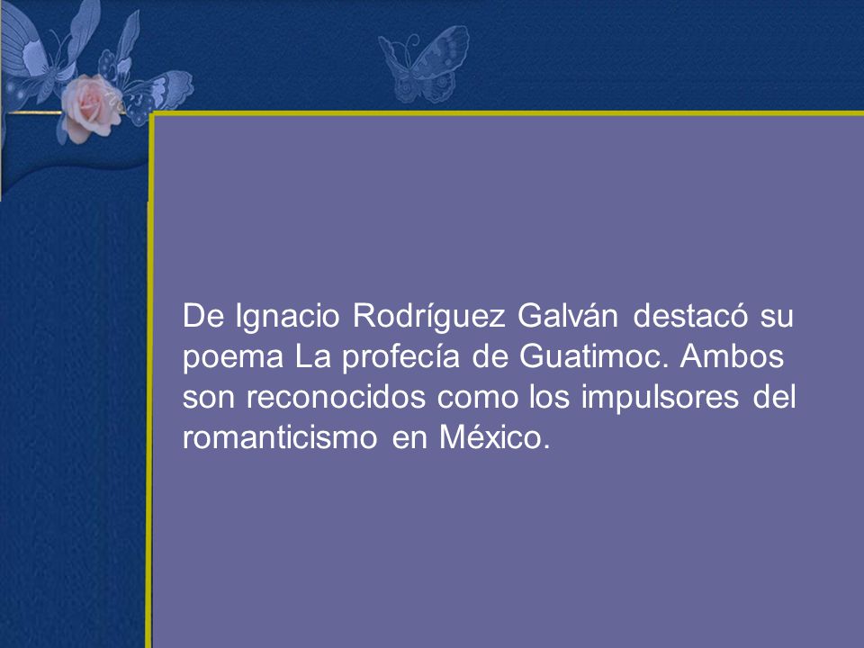 De Ignacio Rodríguez Galván destacó su poema La profecía de Guatimoc