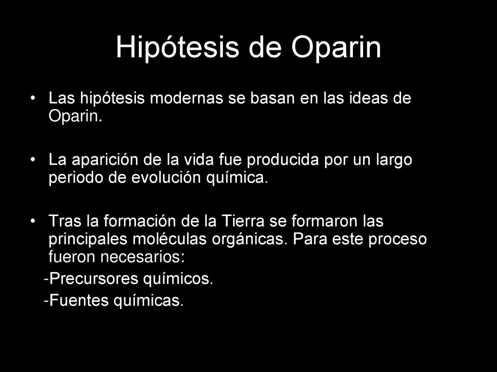 Hipótesis de Oparin Las hipótesis modernas se basan en las ideas de Oparin.