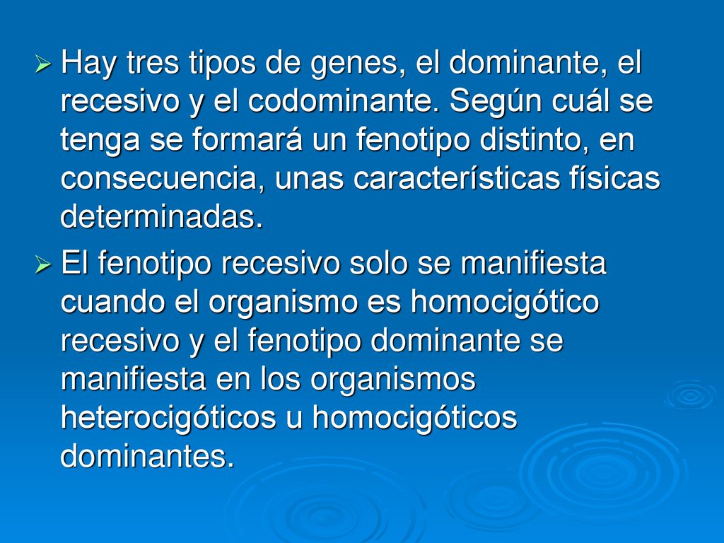 Hay tres tipos de genes, el dominante, el recesivo y el codominante