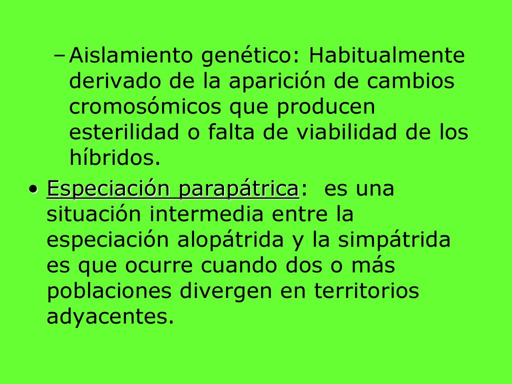 Aislamiento genético: Habitualmente derivado de la aparición de cambios cromosómicos que producen esterilidad o falta de viabilidad de los híbridos.