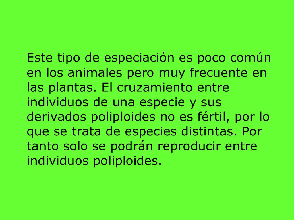 Este tipo de especiación es poco común en los animales pero muy frecuente en las plantas.