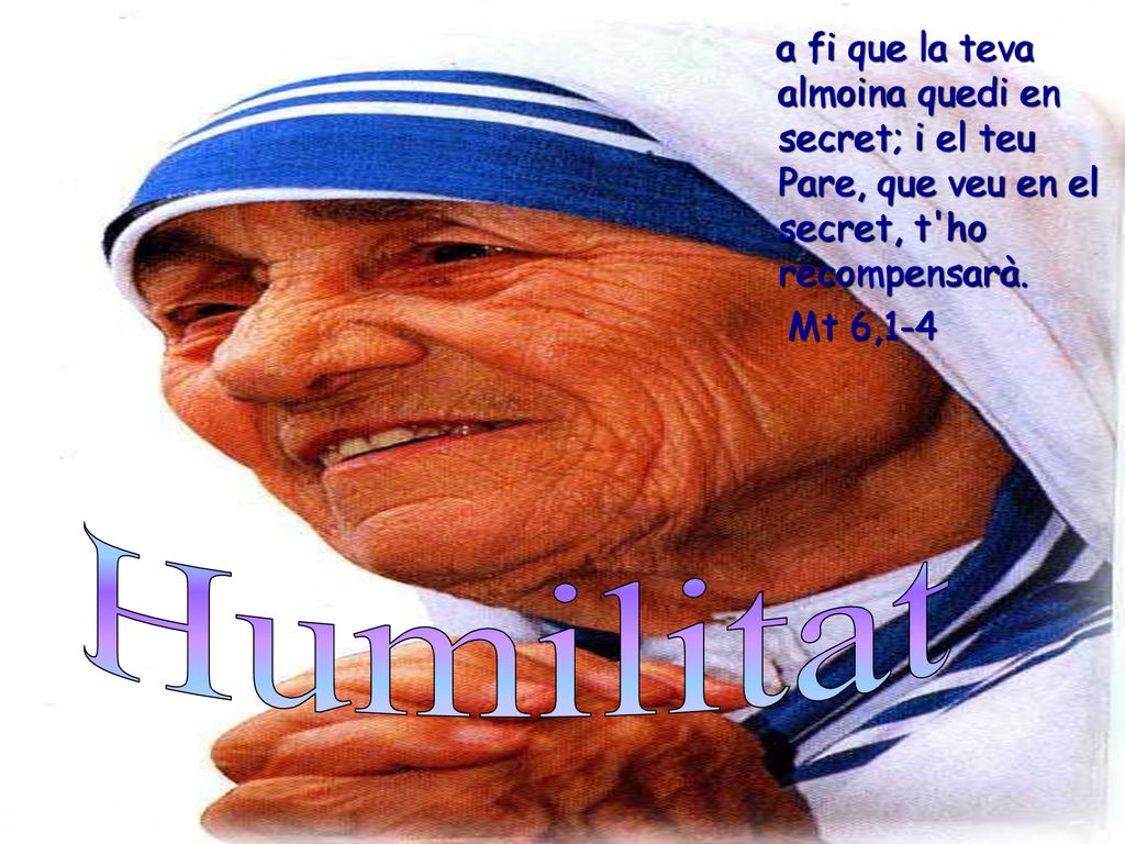 a fi que la teva almoina quedi en secret; i el teu Pare, que veu en el secret, t ho recompensarà.
