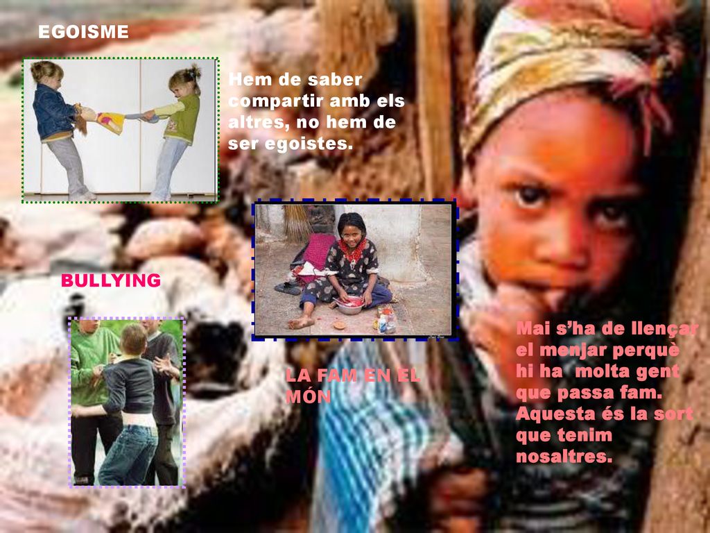 EGOISME Hem de saber compartir amb els altres, no hem de ser egoistes. BULLYING.
