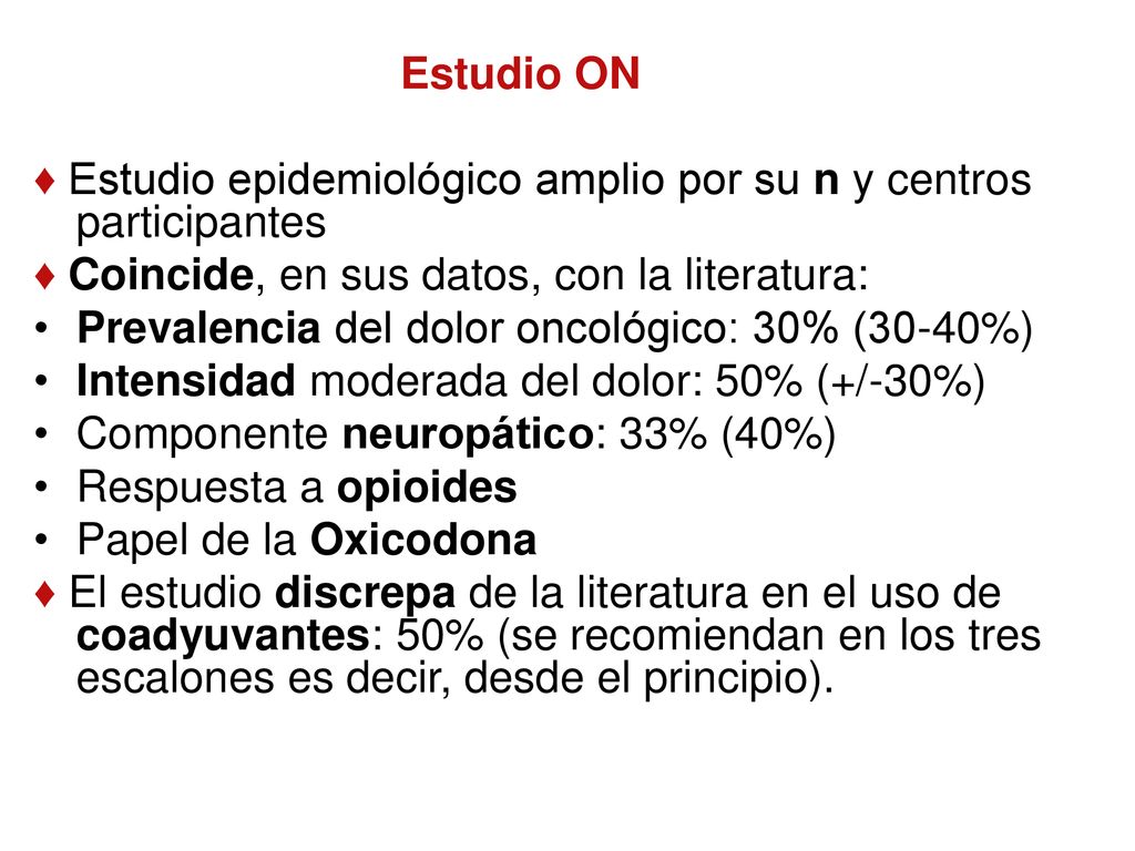 Estudio ON ♦ Estudio epidemiológico amplio por su n y centros participantes. ♦ Coincide, en sus datos, con la literatura: