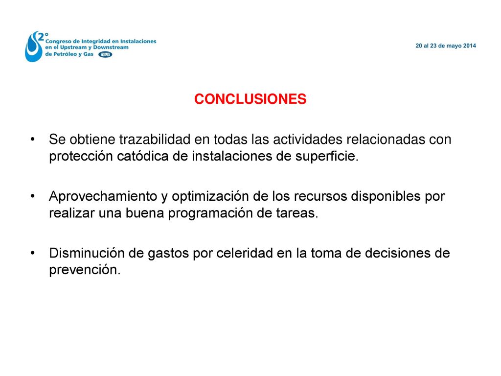 CONCLUSIONES Se obtiene trazabilidad en todas las actividades relacionadas con protección catódica de instalaciones de superficie.