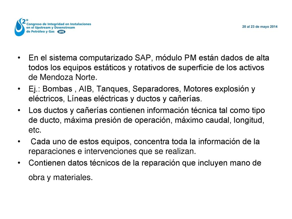 En el sistema computarizado SAP, módulo PM están dados de alta todos los equipos estáticos y rotativos de superficie de los activos de Mendoza Norte.
