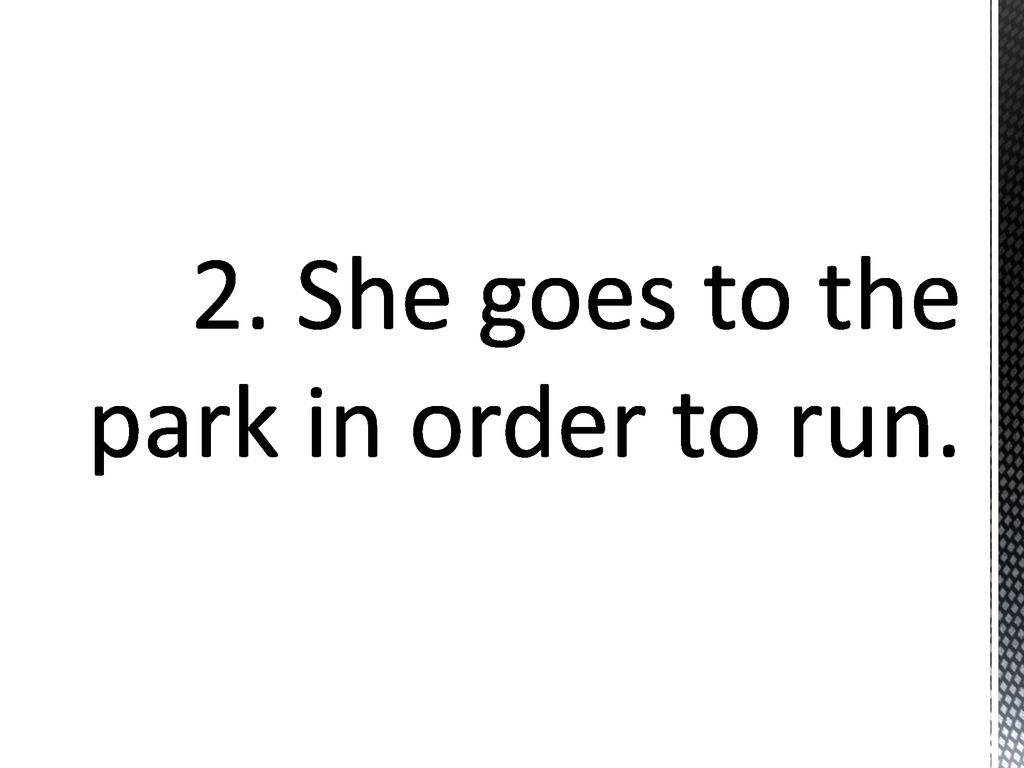 2. She goes to the park in order to run.