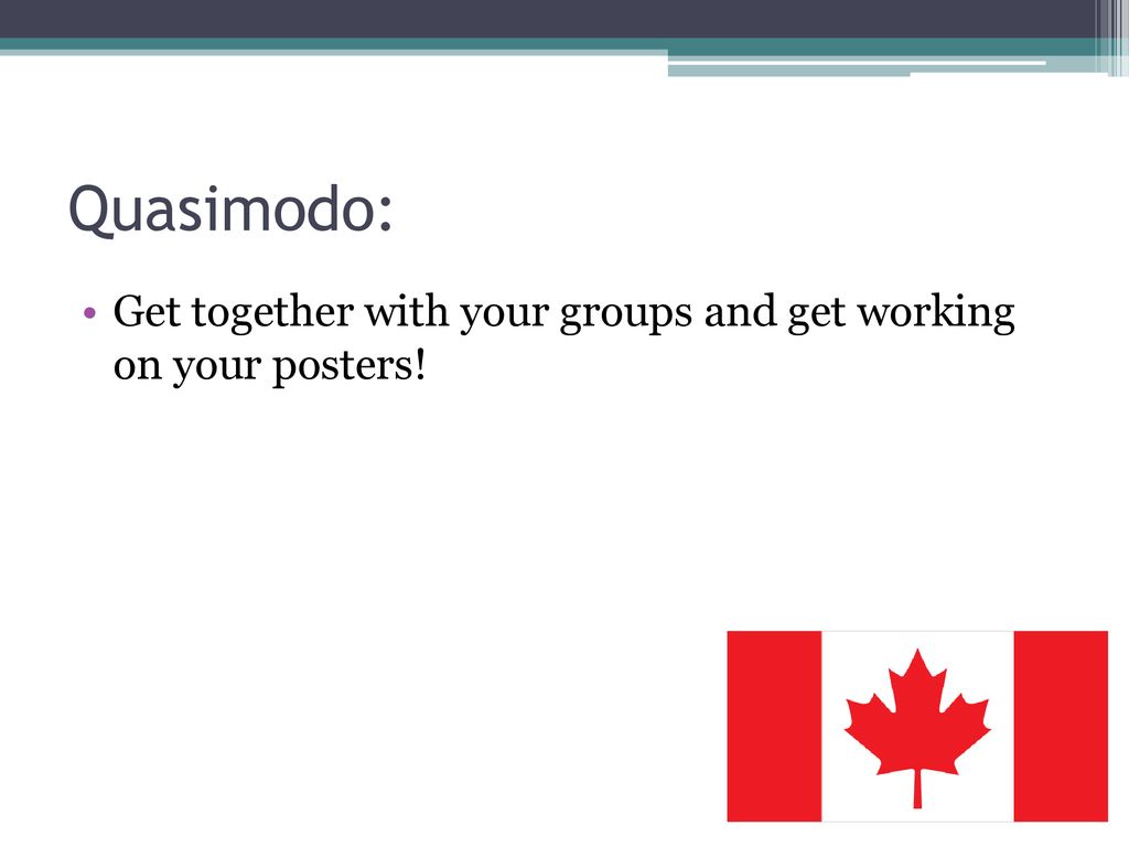 Quasimodo: Get together with your groups and get working on your posters!