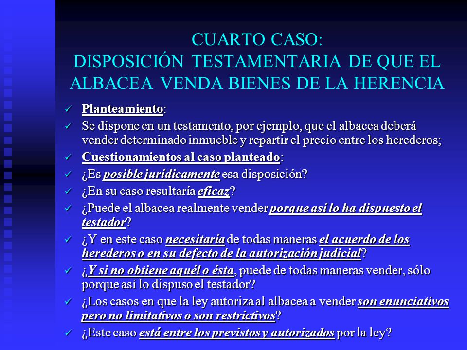 CUARTO CASO: DISPOSICIÓN TESTAMENTARIA DE QUE EL ALBACEA VENDA BIENES DE LA HERENCIA