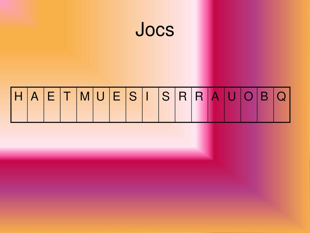 Jocs H A E T M U S I R O B Q