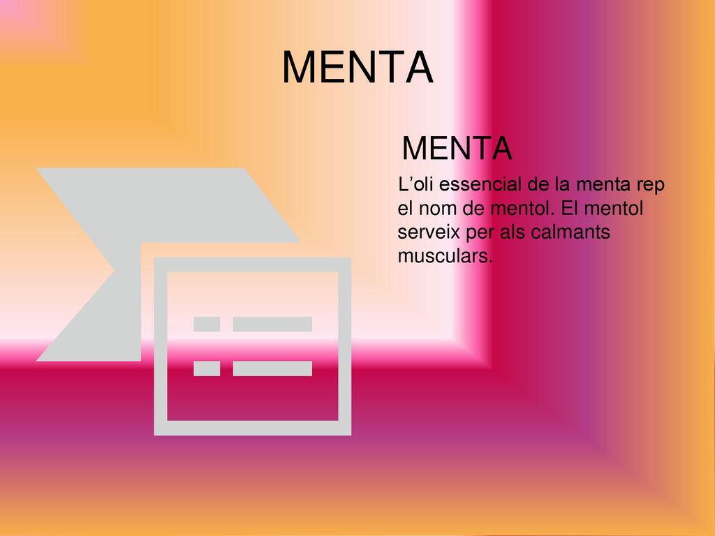 MENTA MENTA. L’oli essencial de la menta rep el nom de mentol.