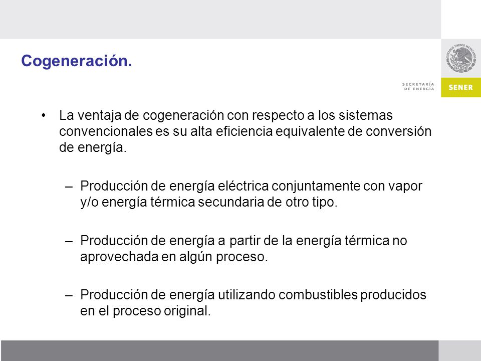 Cogeneración. La ventaja de cogeneración con respecto a los sistemas convencionales es su alta eficiencia equivalente de conversión de energía.