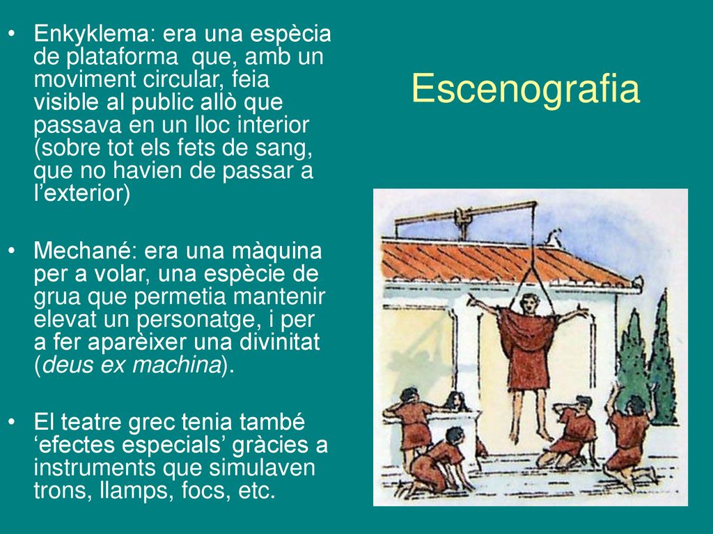 Enkyklema: era una espècia de plataforma que, amb un moviment circular, feia visible al public allò que passava en un lloc interior (sobre tot els fets de sang, que no havien de passar a l’exterior)‏