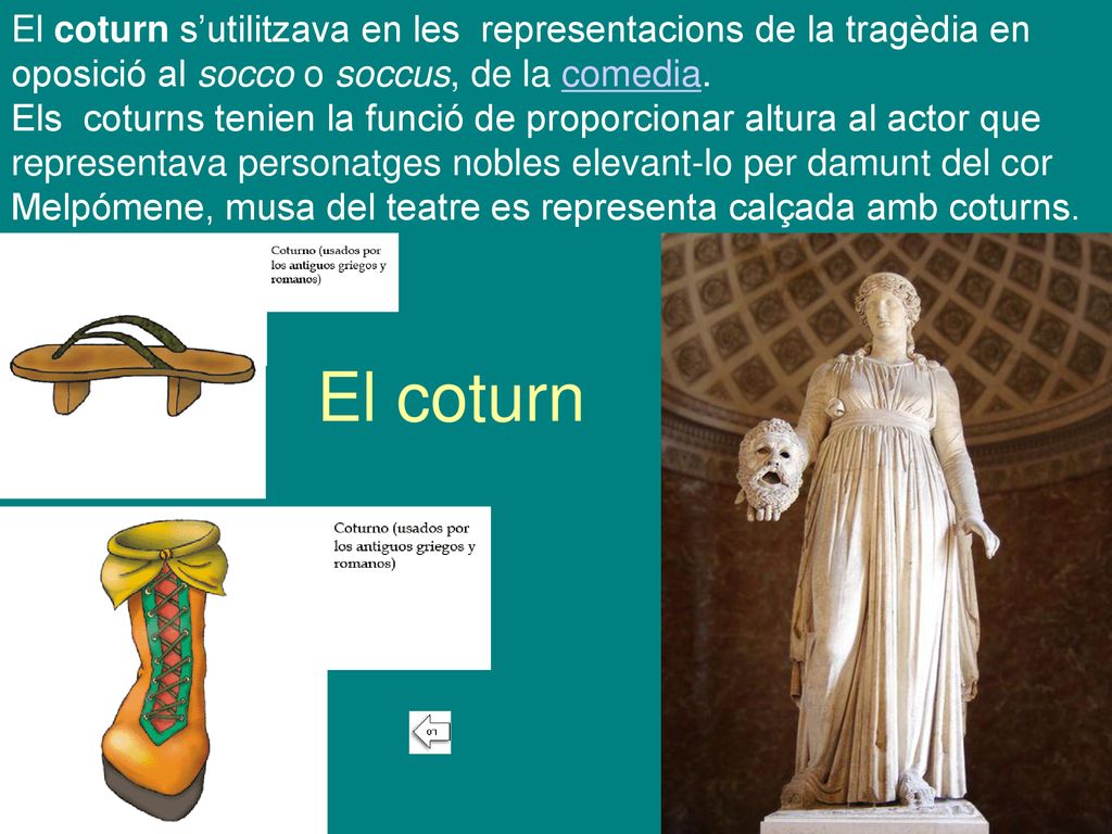 El coturn s’utilitzava en les representacions de la tragèdia en oposició al socco o soccus, de la comedia.