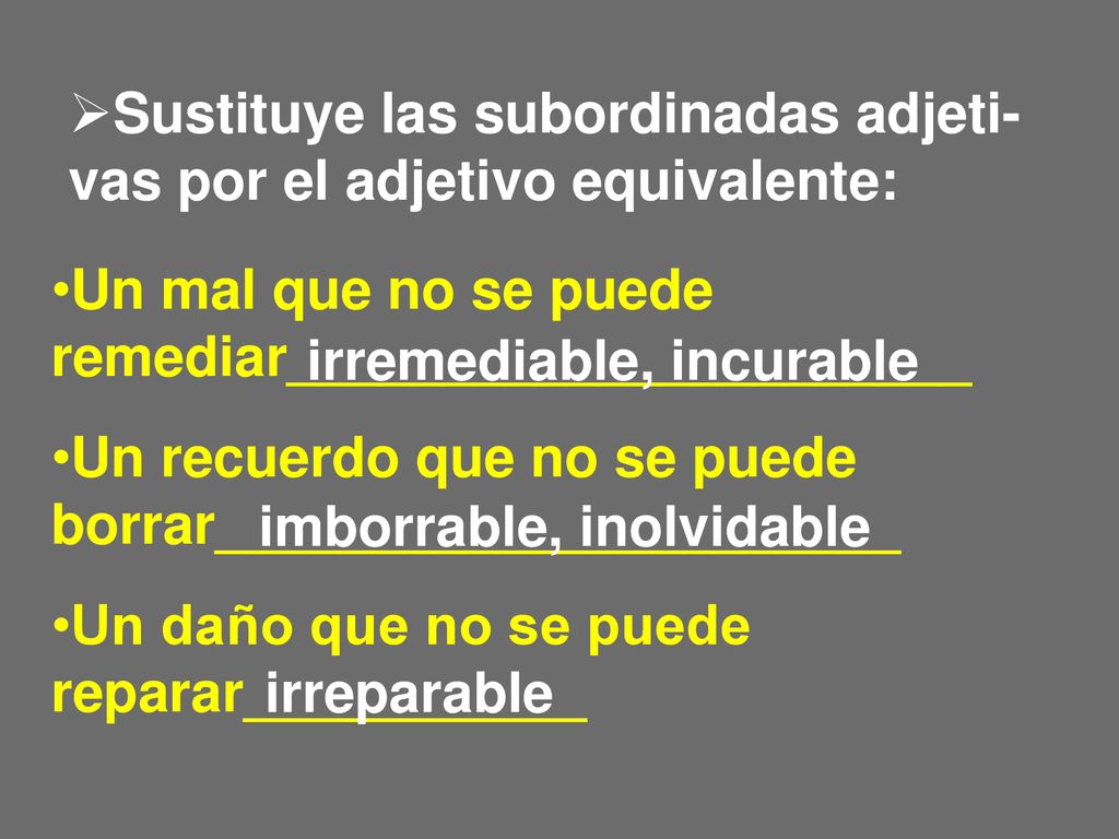 Sustituye las subordinadas adjeti-vas por el adjetivo equivalente: