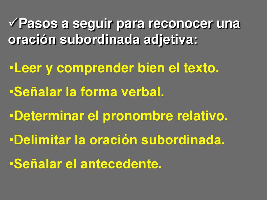 Pasos a seguir para reconocer una oración subordinada adjetiva: