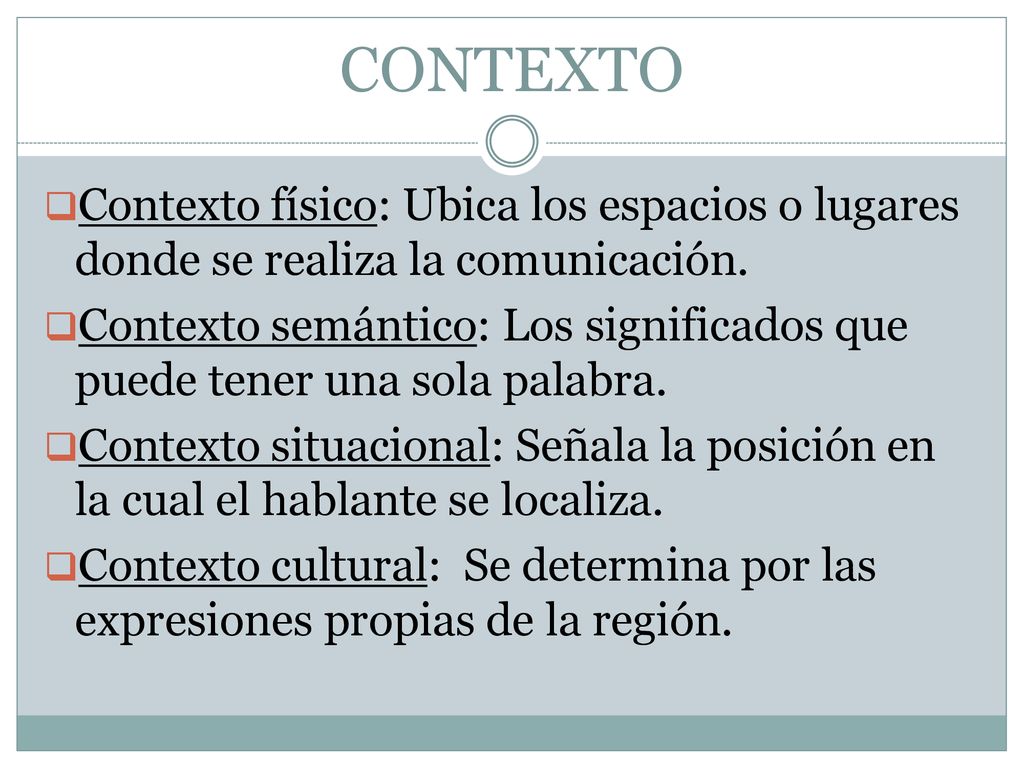 CONTEXTO Contexto físico: Ubica los espacios o lugares donde se realiza la comunicación.
