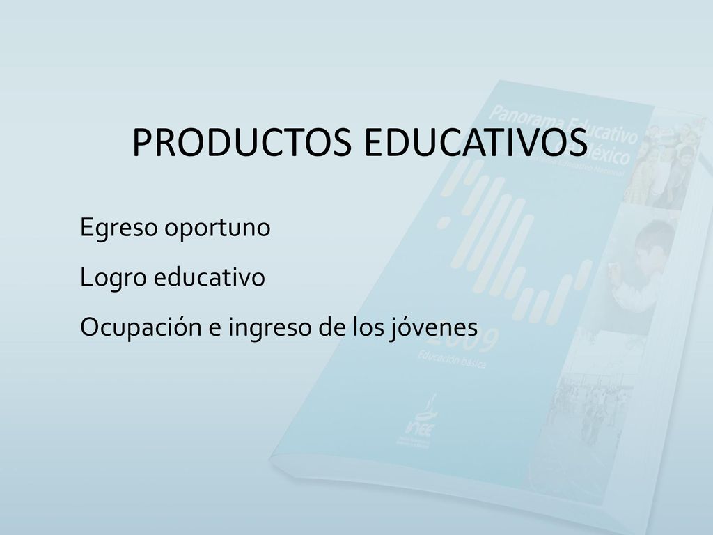 PRODUCTOS EDUCATIVOS Egreso oportuno Logro educativo