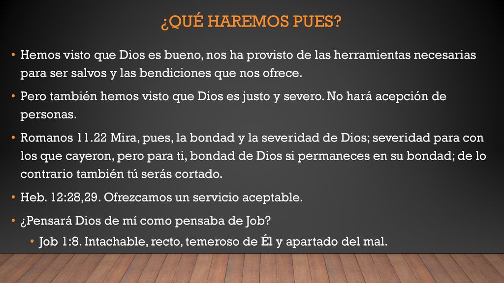 ¿Qué haremos pues Hemos visto que Dios es bueno, nos ha provisto de las herramientas necesarias para ser salvos y las bendiciones que nos ofrece.