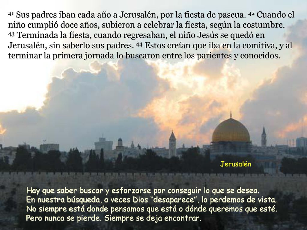 41 Sus padres iban cada año a Jerusalén, por la fiesta de pascua