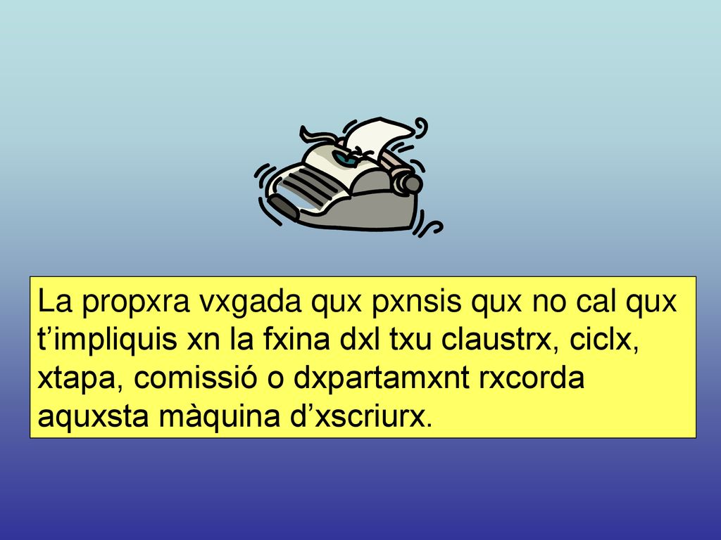 La propxra vxgada qux pxnsis qux no cal qux t’impliquis xn la fxina dxl txu claustrx, ciclx, xtapa, comissió o dxpartamxnt rxcorda aquxsta màquina d’xscriurx.