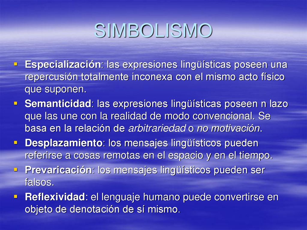 SIMBOLISMO Especialización: las expresiones lingüísticas poseen una repercusión totalmente inconexa con el mismo acto físico que suponen.
