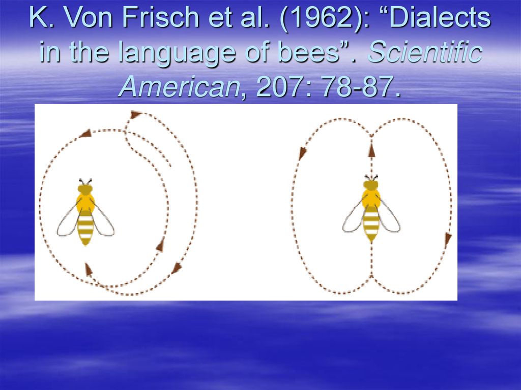 K. Von Frisch et al. (1962): Dialects in the language of bees
