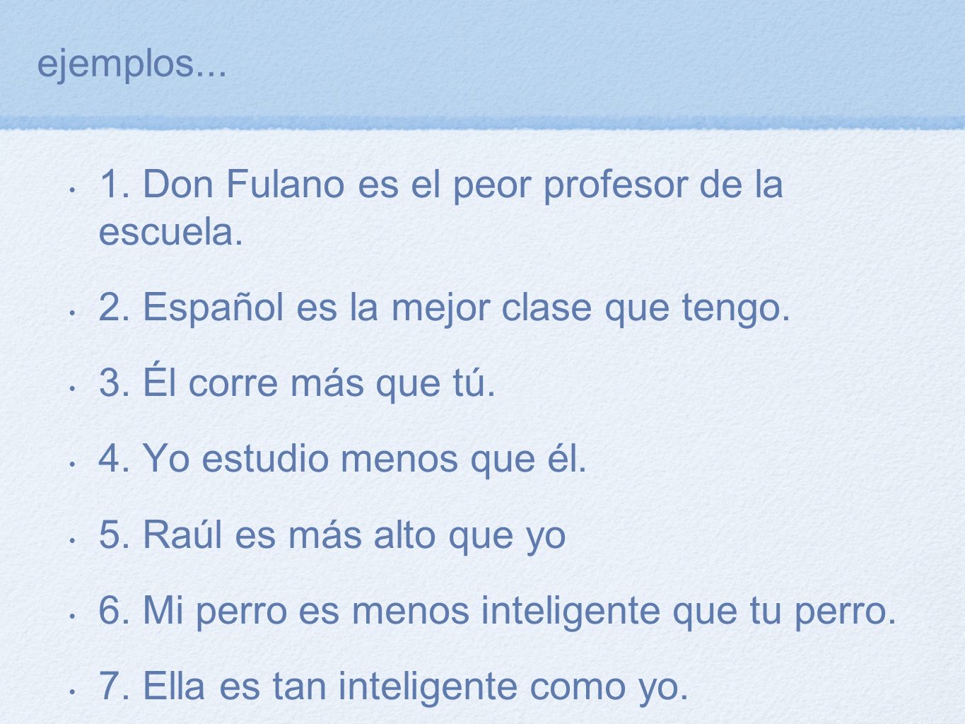 ejemplos Don Fulano es el peor profesor de la escuela. 2. Español es la mejor clase que tengo.
