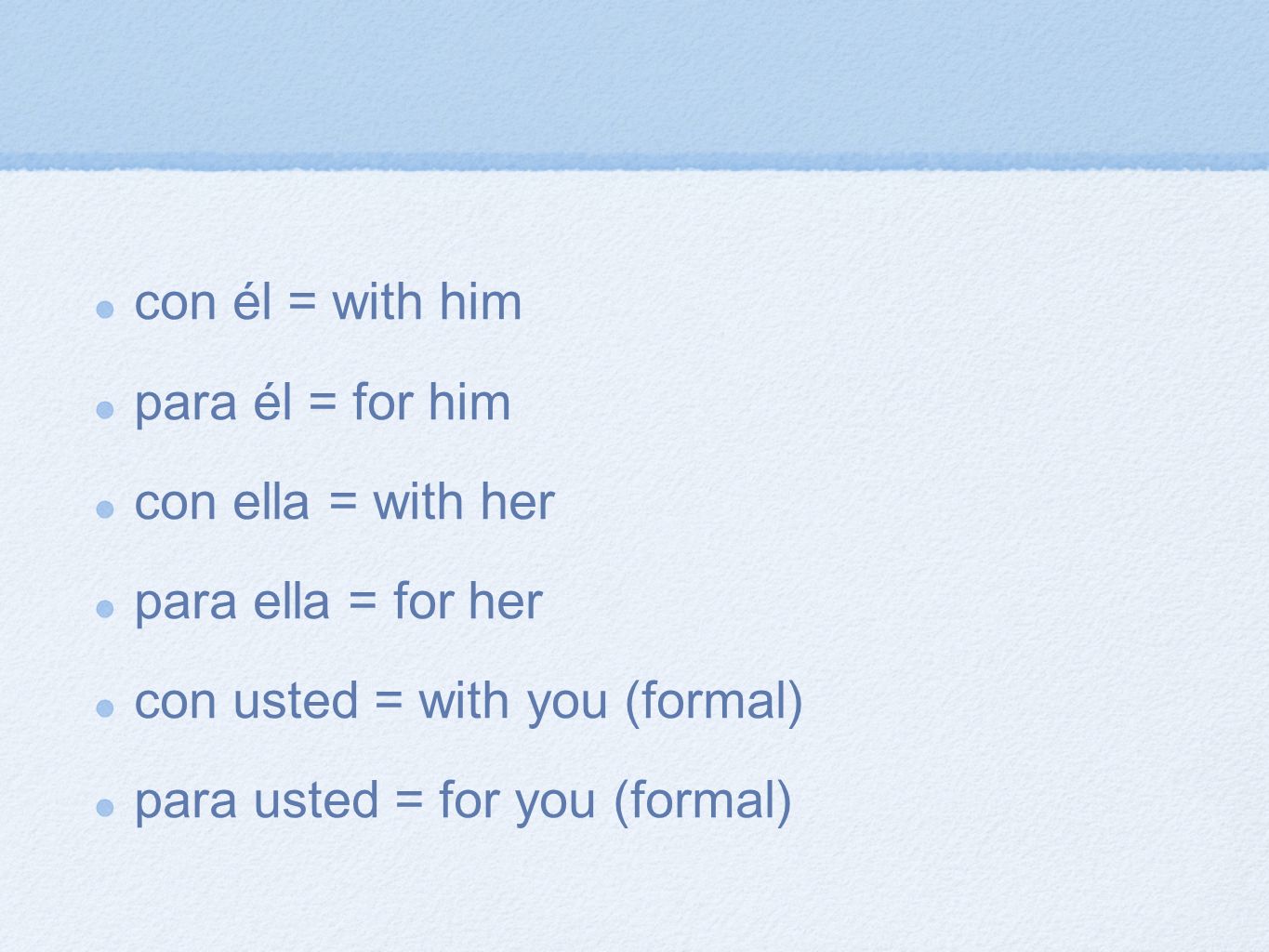 con él = with him para él = for him. con ella = with her. para ella = for her. con usted = with you (formal)