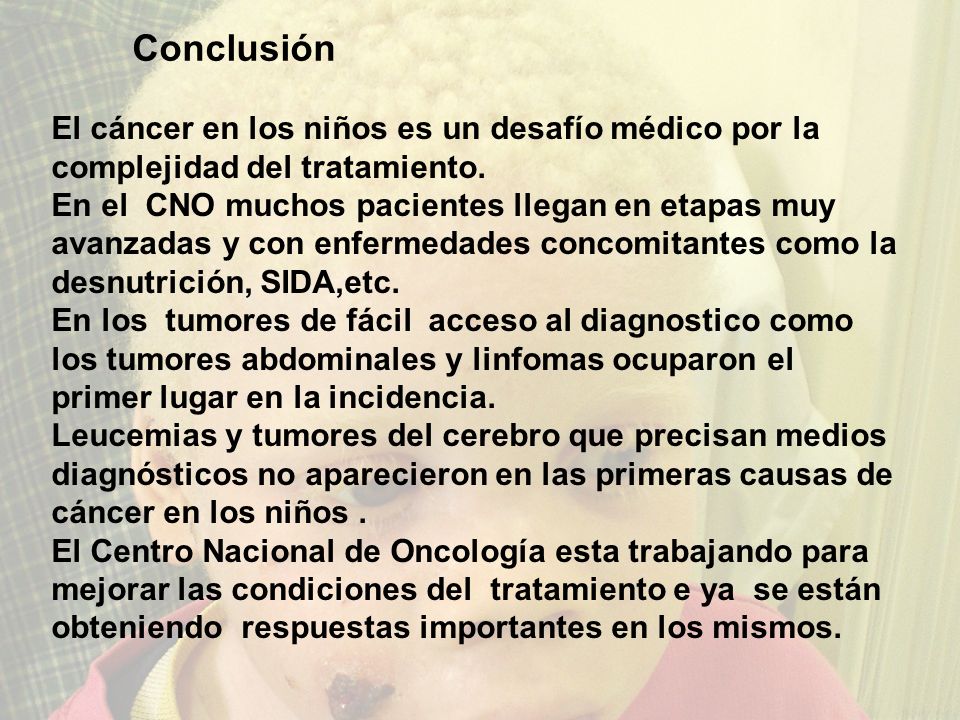 Conclusión Conclusão. El cáncer en los niños es un desafío médico por la complejidad del tratamiento.