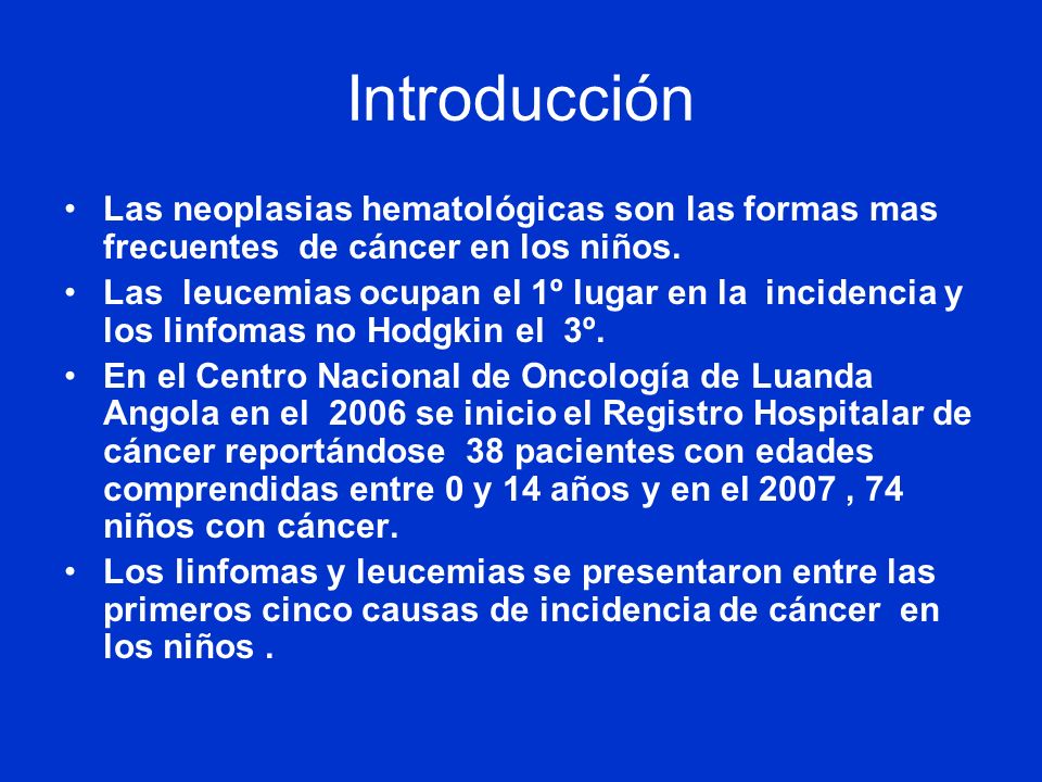 Introducción Las neoplasias hematológicas son las formas mas frecuentes de cáncer en los niños.