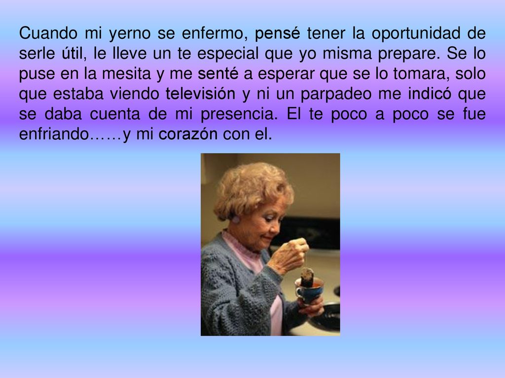 Cuando mi yerno se enfermo, pensé tener la oportunidad de serle útil, le lleve un te especial que yo misma prepare.