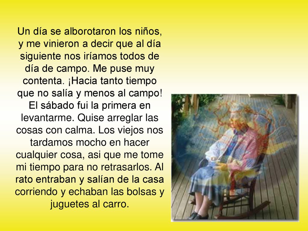 Un día se alborotaron los niños, y me vinieron a decir que al día siguiente nos iríamos todos de día de campo. Me puse muy contenta. ¡Hacia tanto tiempo que no salía y menos al campo!
