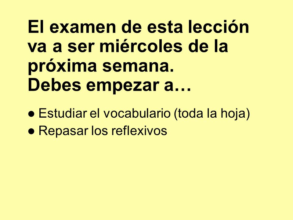 El examen de esta lección va a ser miércoles de la próxima semana