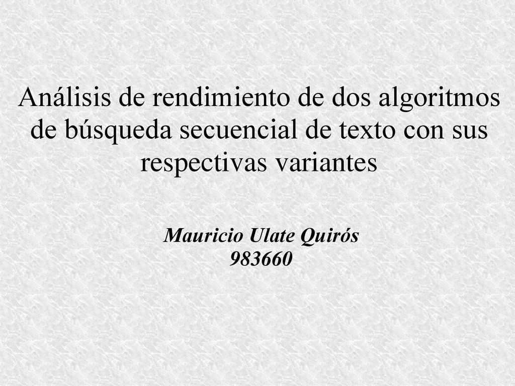 Análisis de rendimiento de dos algoritmos de búsqueda secuencial de texto con sus respectivas variantes