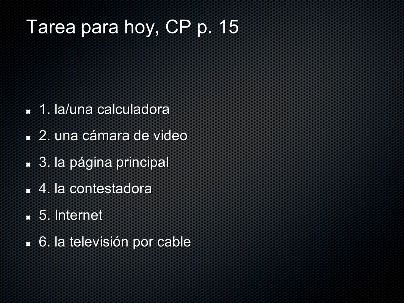 Tarea para hoy, CP p la/una calculadora 2. una cámara de video