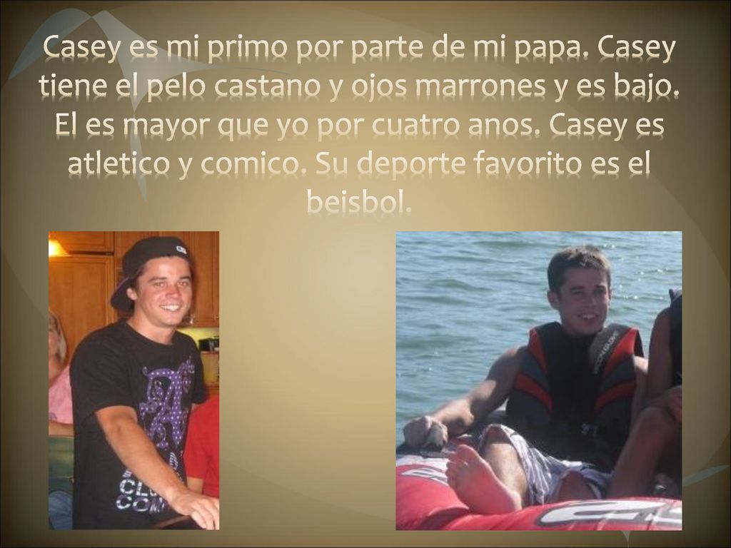 Casey es mi primo por parte de mi papa