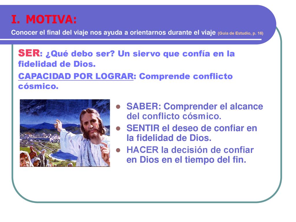 MOTIVA: Conocer el final del viaje nos ayuda a orientarnos durante el viaje (Guía de Estudio, p. 16)