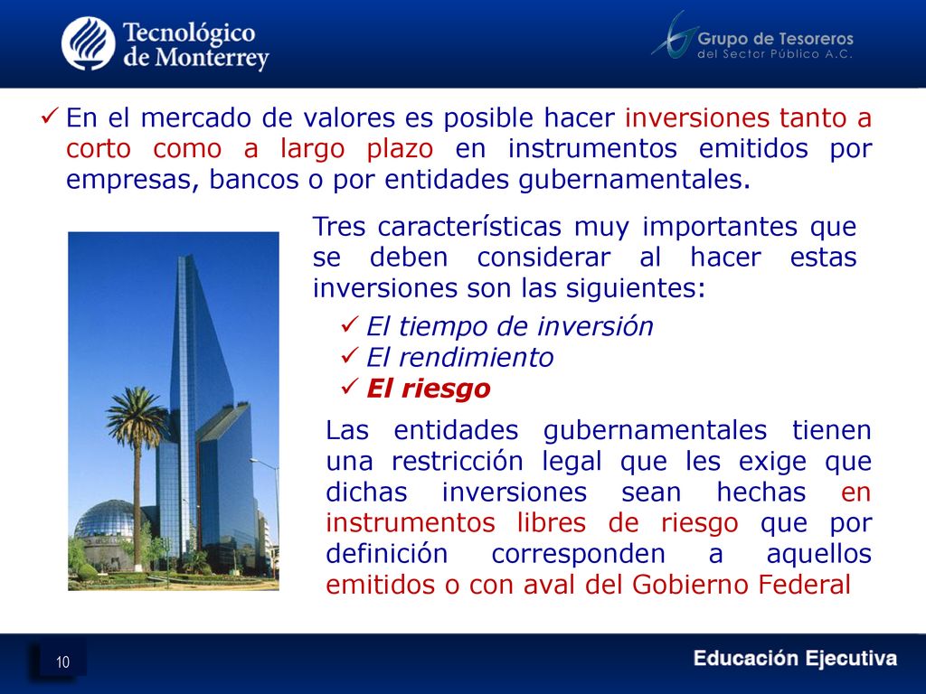 En el mercado de valores es posible hacer inversiones tanto a corto como a largo plazo en instrumentos emitidos por empresas, bancos o por entidades gubernamentales.