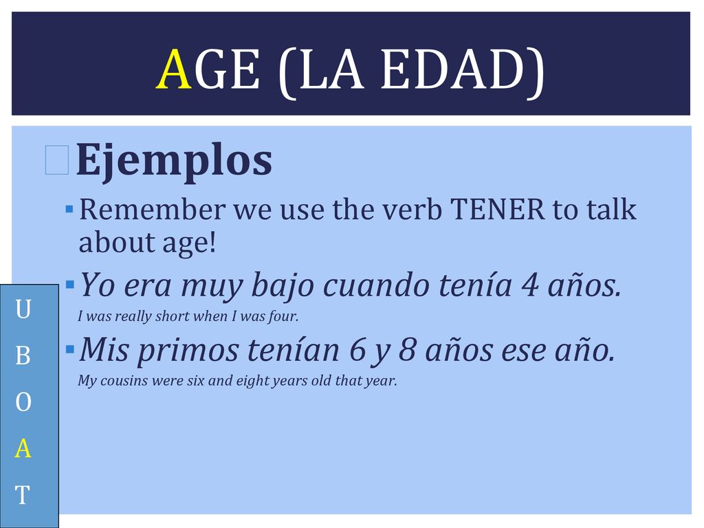 AGE (LA EDAD) Ejemplos Yo era muy bajo cuando tenía 4 años.
