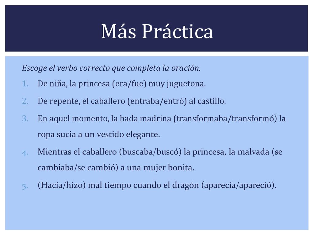 Más Práctica Escoge el verbo correcto que completa la oración.