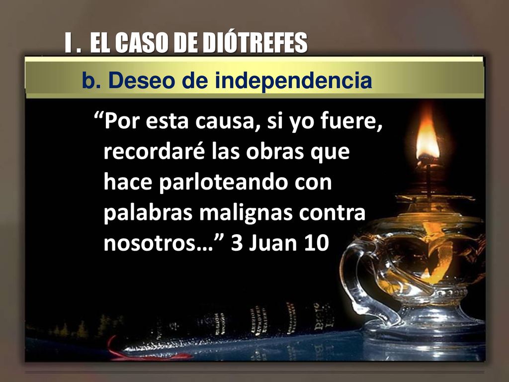 I . EL CASO DE DIÓTREFES b. Deseo de independencia.