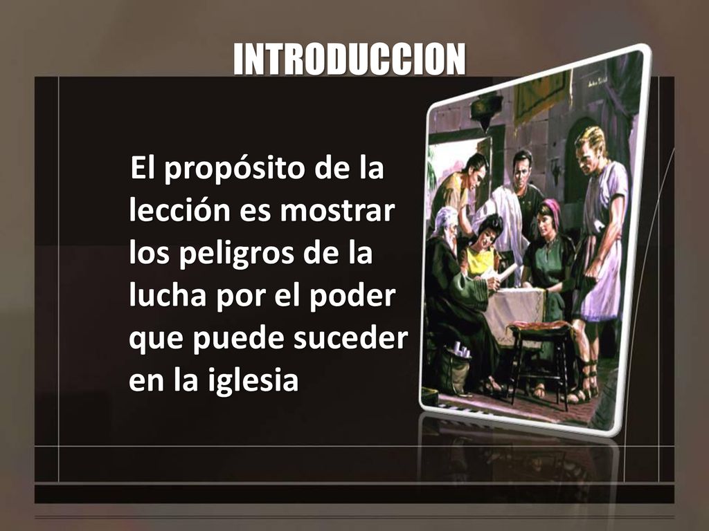 INTRODUCCION El propósito de la lección es mostrar los peligros de la lucha por el poder que puede suceder en la iglesia.