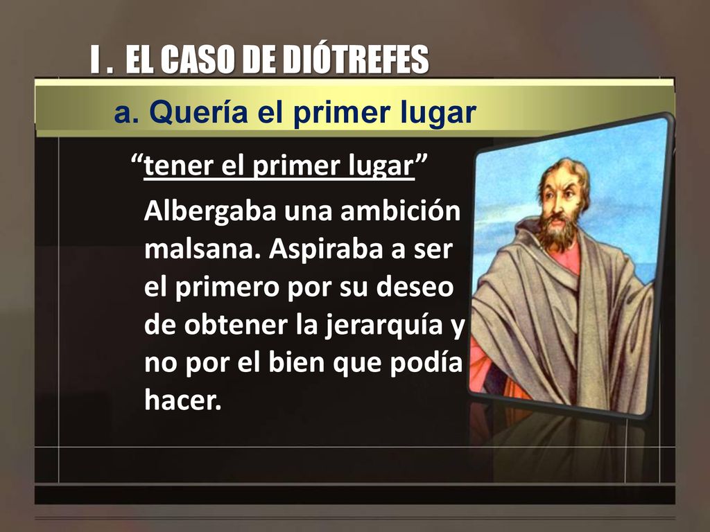 I . EL CASO DE DIÓTREFES a. Quería el primer lugar