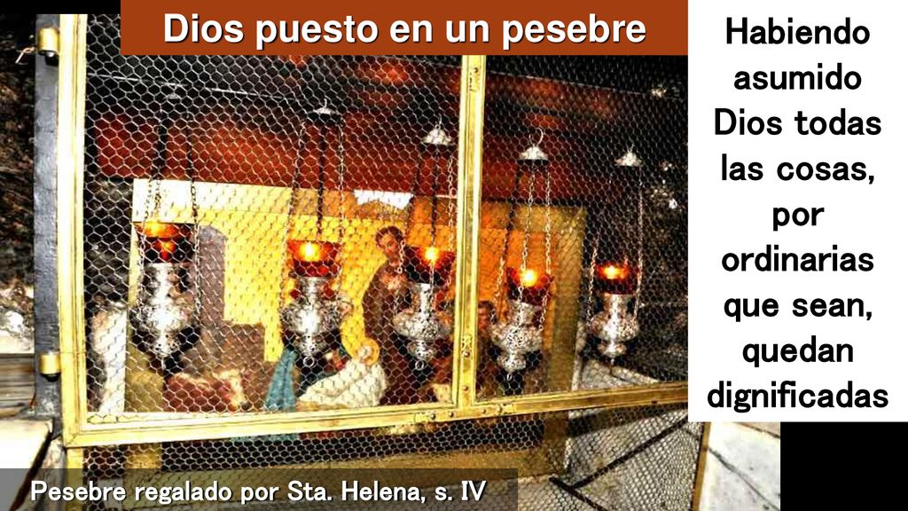 Dios puesto en un pesebre Pesebre regalado por Sta. Helena, s. IV
