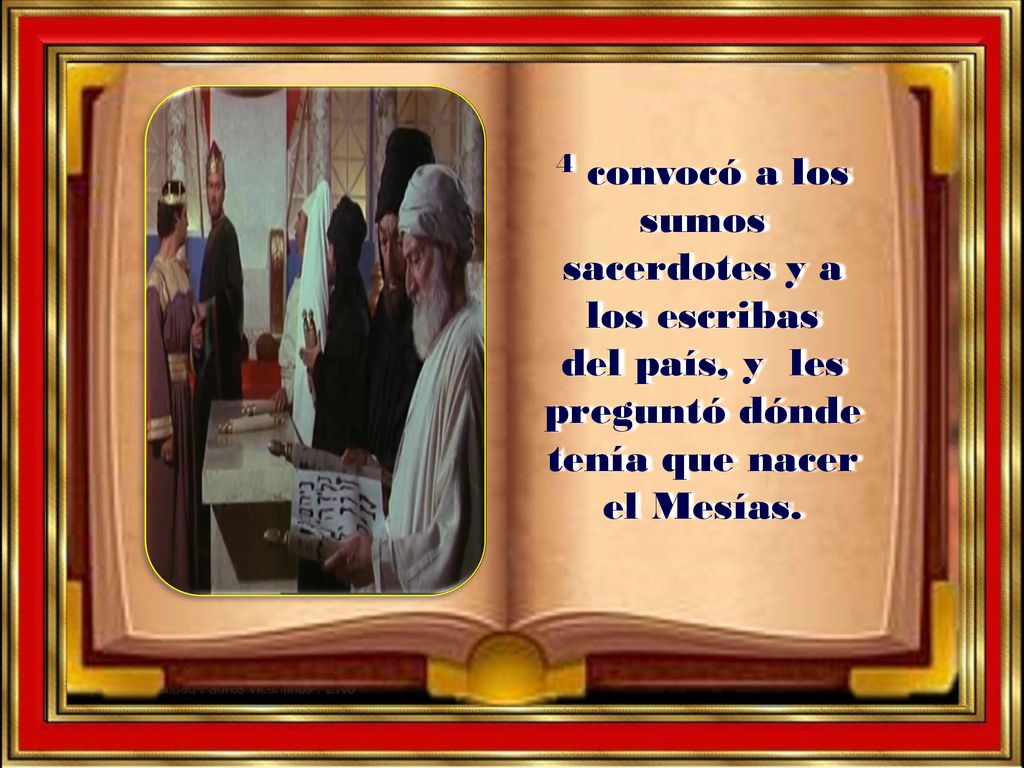 4 convocó a los sumos sacerdotes y a los escribas del país, y les preguntó dónde tenía que nacer el Mesías.
