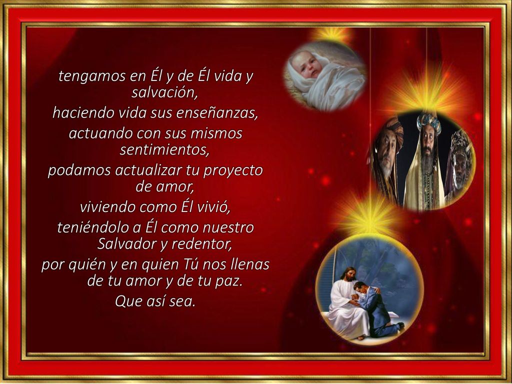 tengamos en Él y de Él vida y salvación, haciendo vida sus enseñanzas,